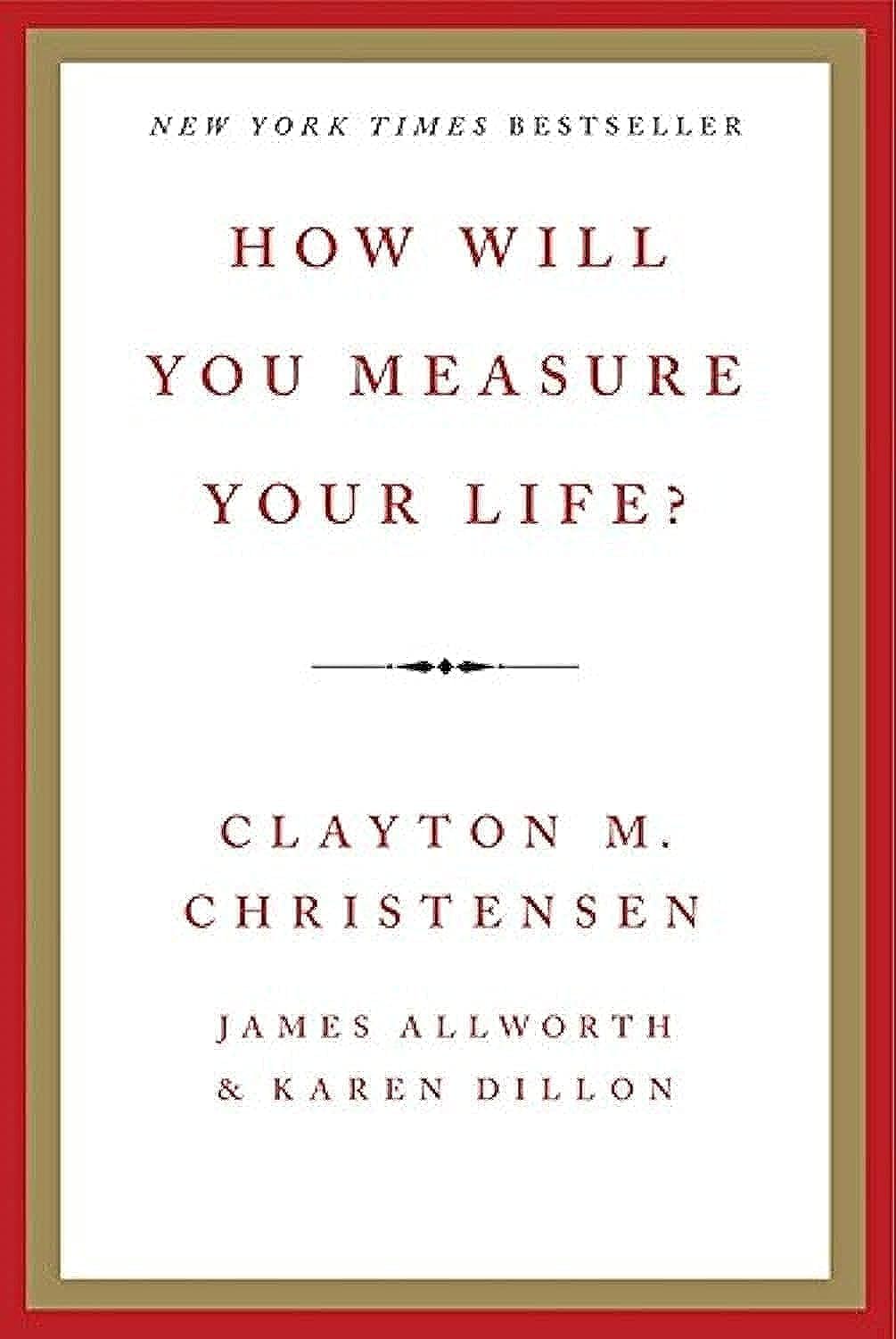 How Will You Measure Your Life? by Clayton M Christensen + Good …