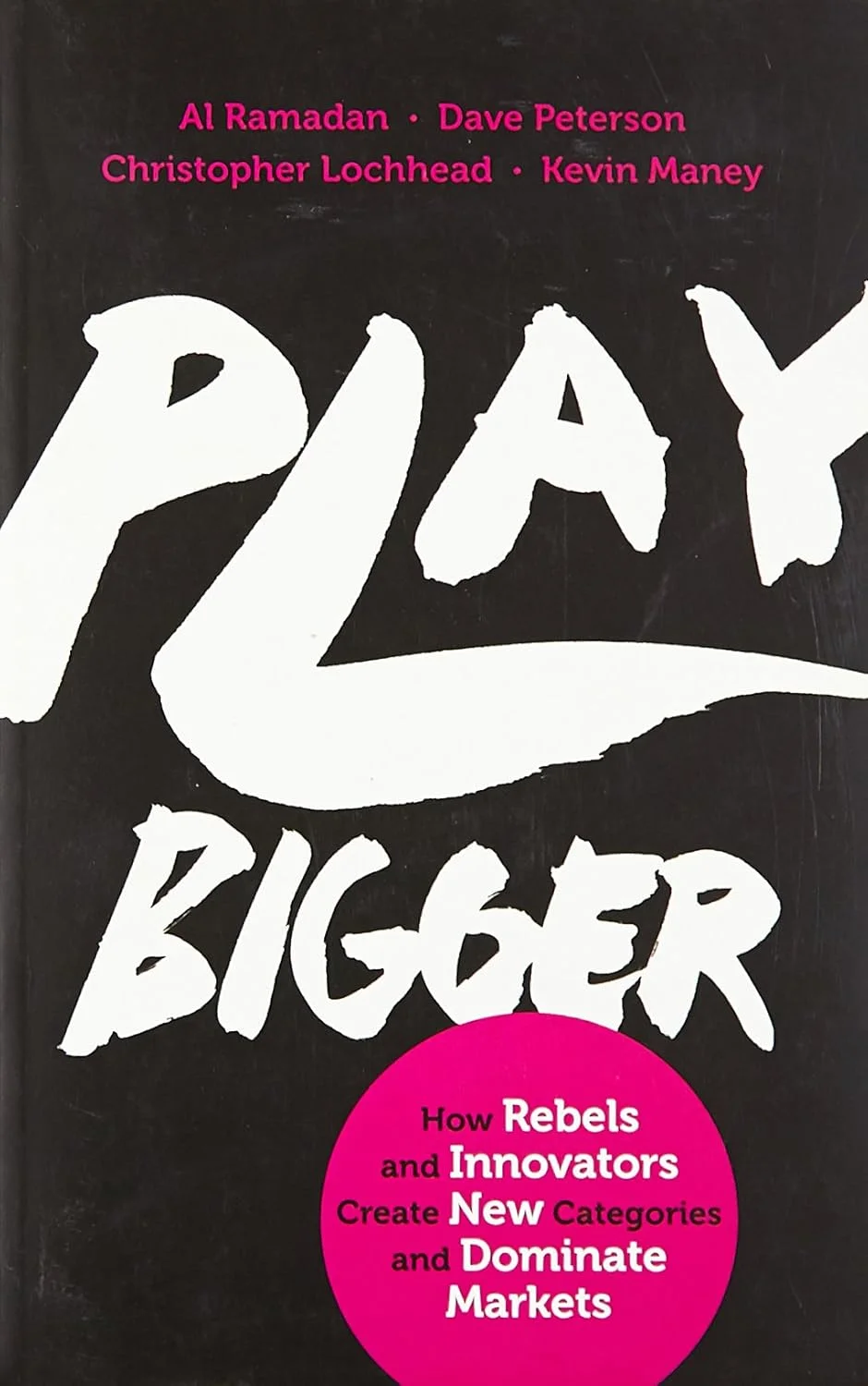 Play Bigger: How Rebels and Innovators Create New Categories and…