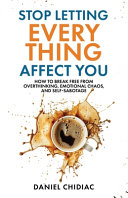 Stop Letting Everything Affect You by Daniel Chidiac,Maximize Yo…