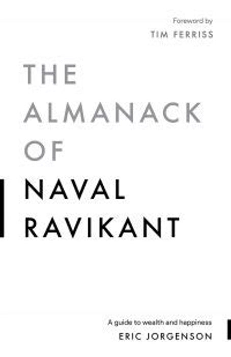 The Almanack Of Naval Ravikant: A Guide to Wealth and Happiness …