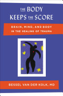 The Body Keeps the Score: Brain + Mind + and Body in the Healing…