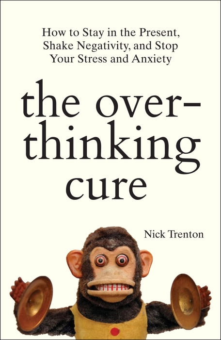 The Overthinking Cure: How To Stay In The Present, Shake Negativ…