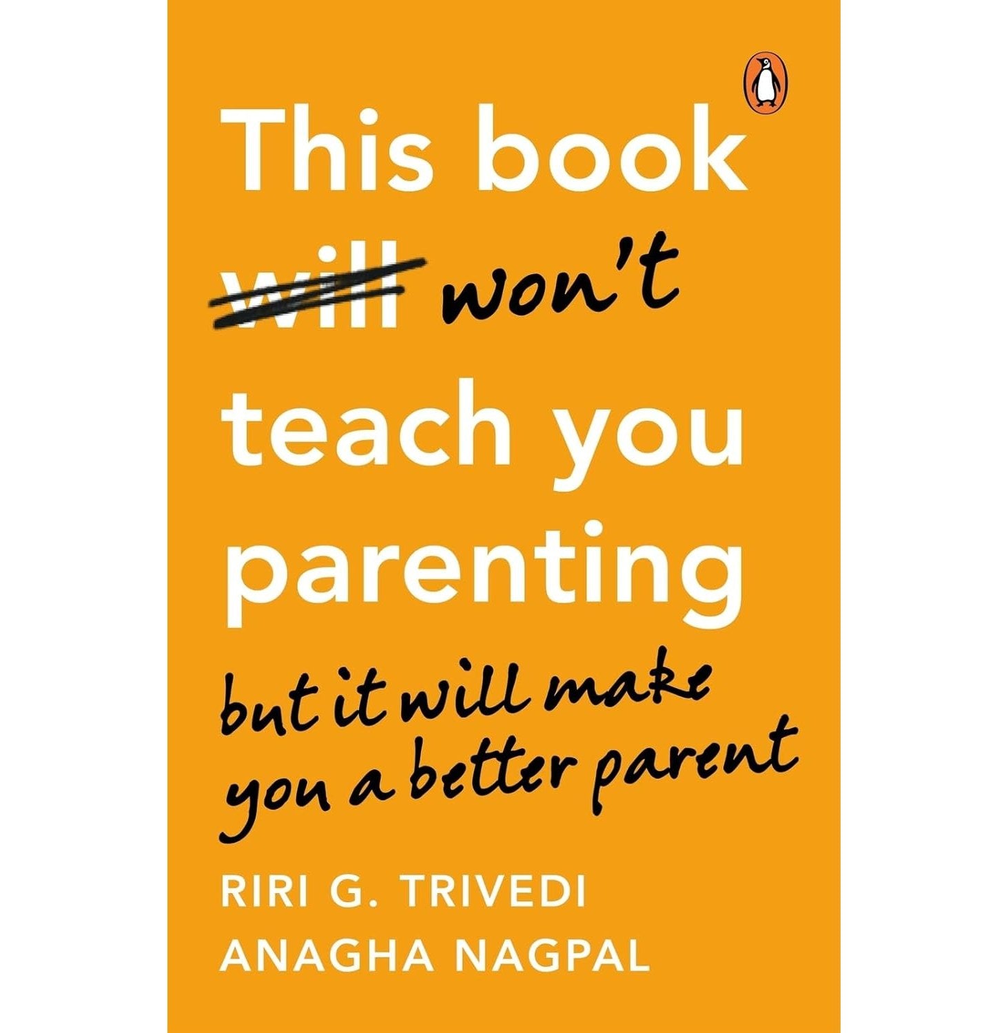 This Book Won't Teach You Parenting: But It Will Make You A Bett…